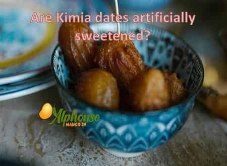 Are kimia dates artificially sweetened? - AlphonsoMango.in